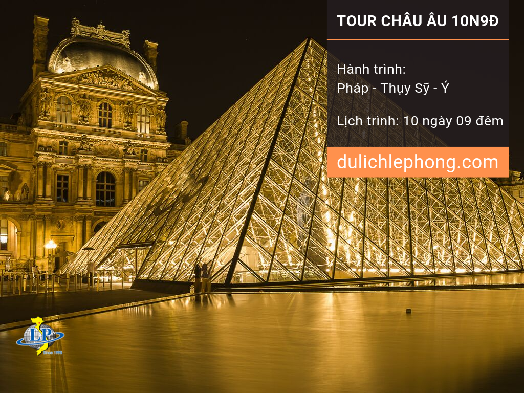 Tour du lịch Châu Âu 10 ngày 9 đêm - Tour 3 nước - Pháp - Thụy Sỹ - Ý - Du lịch Châu Âu Lê Phong