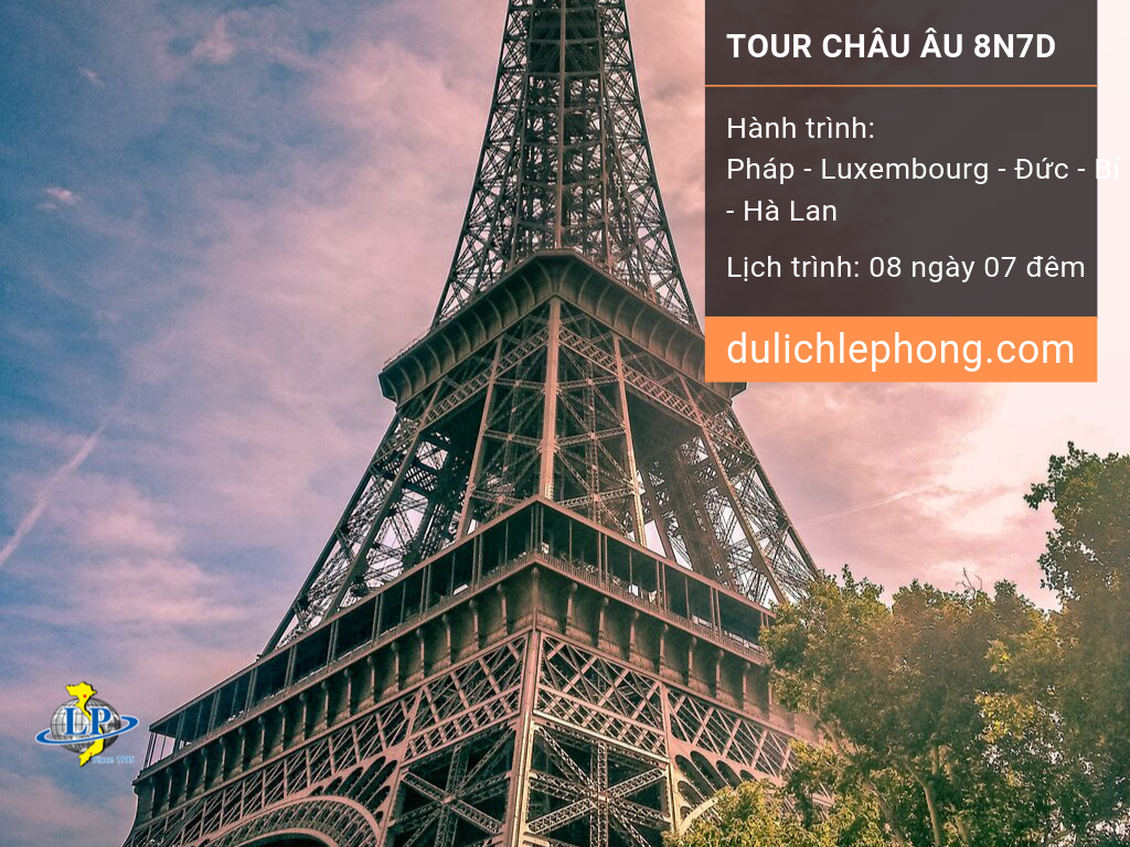 Tour du lịch Châu Âu 8 ngày 7 đêm - Tour 5 nước Pháp - Luxembourg - Đức - Bỉ - Hà Lan - Du lịch Châu Âu Lê Phong