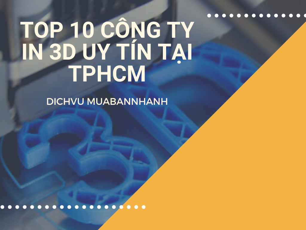 Top 10 công ty in 3D uy tín tại TPHCM - Chuyên in 3D mô hình kiến trúc theo yêu cầu từ nhựa dẻo, ABS